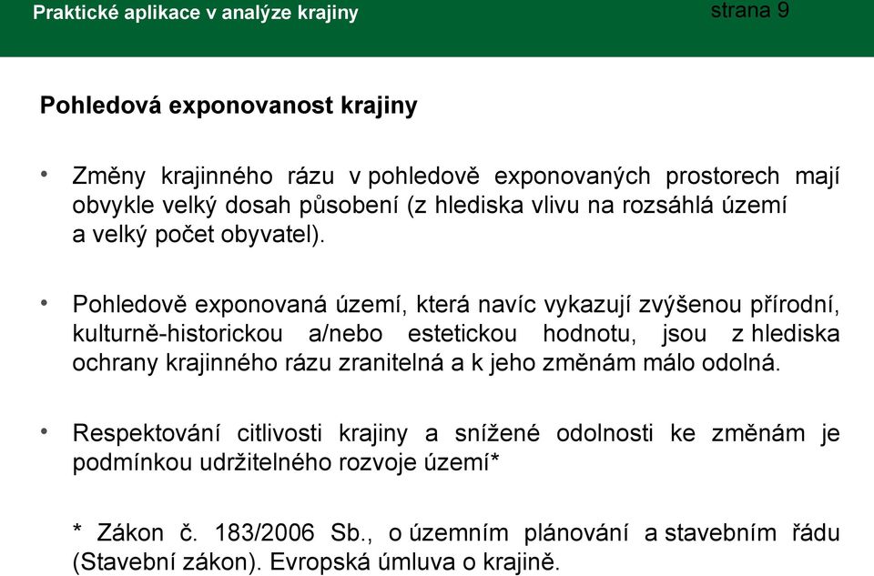 Pohledově exponovaná území, která navíc vykazují zvýšenou přírodní, kulturně-historickou a/nebo estetickou hodnotu, jsou z hlediska ochrany