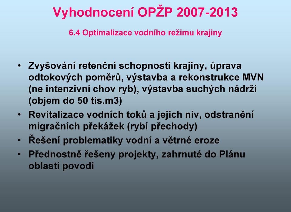 výstavba a rekonstrukce MVN (ne intenzivní chov ryb), výstavba suchých nádrží (objem do 50 tis.