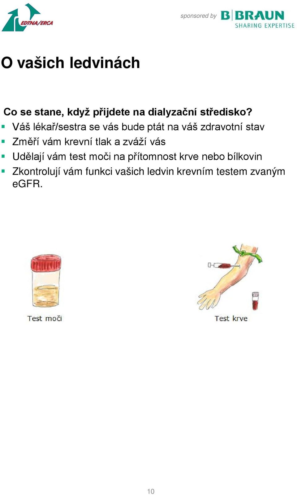 krevní tlak a zváží vás Udělají vám test moči na přítomnost krve