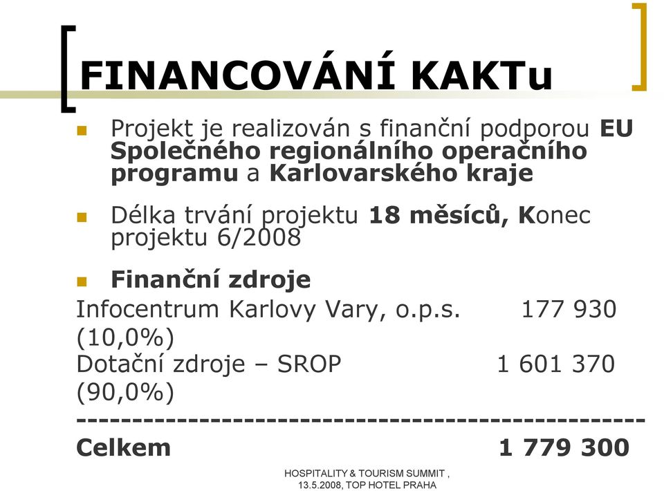 projektu 6/2008 Finanční zdroje Infocentrum Karlovy Vary, o.p.s.