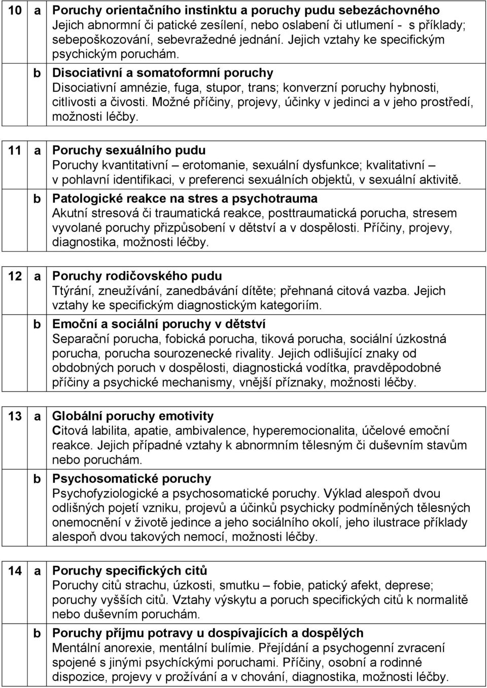 Možné příčiny, projevy, účinky v jedinci a v jeho prostředí, možnosti léčby.