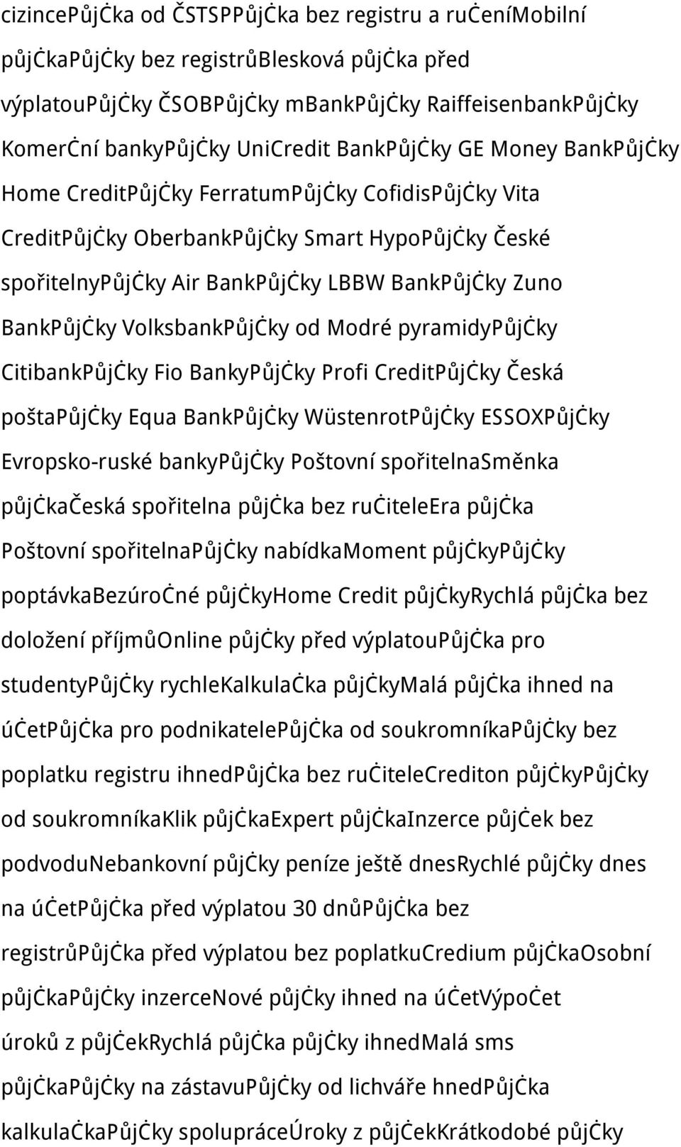 VolksbankPůjčky od Modré pyramidypůjčky CitibankPůjčky Fio BankyPůjčky Profi CreditPůjčky Česká poštapůjčky Equa BankPůjčky WüstenrotPůjčky ESSOXPůjčky Evropsko-ruské bankypůjčky Poštovní