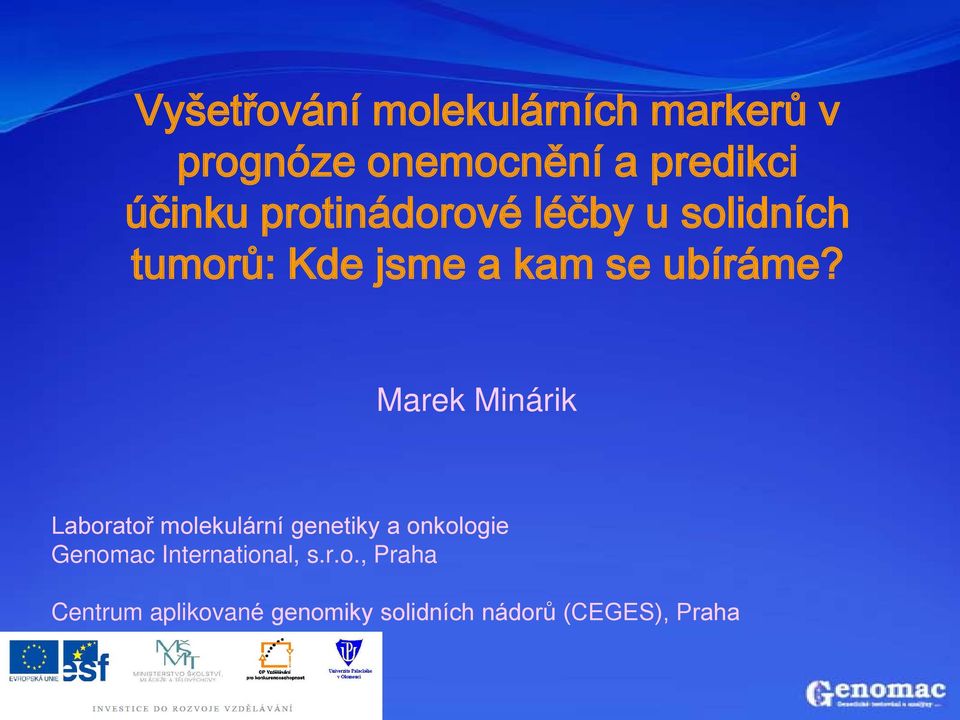 Marek Minárik Laboratoř molekulární genetiky a onkologie Genomac