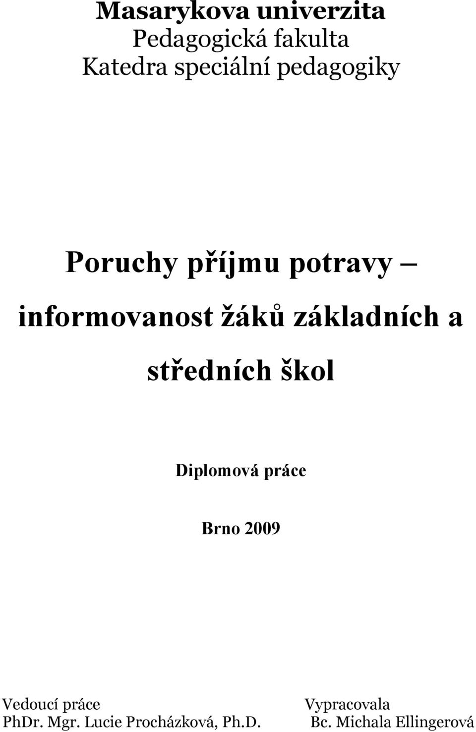 základních a středních škol Diplomová práce Brno 2009 Vedoucí