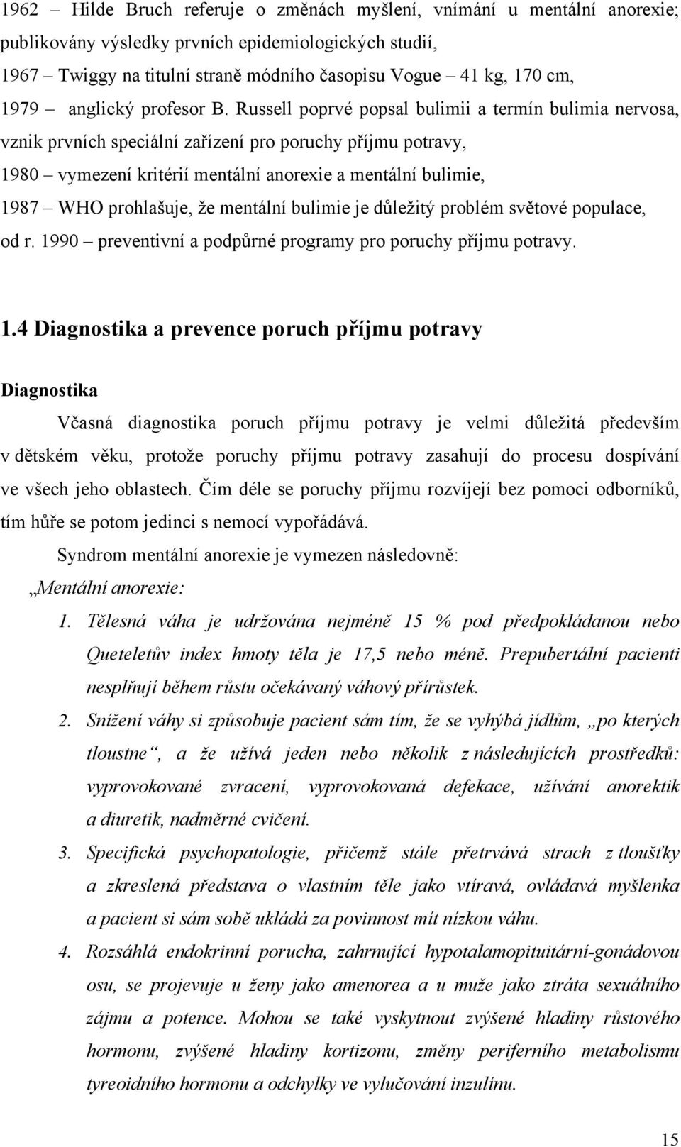 Russell poprvé popsal bulimii a termín bulimia nervosa, vznik prvních speciální zařízení pro poruchy příjmu potravy, 1980 vymezení kritérií mentální anorexie a mentální bulimie, 1987 WHO prohlašuje,