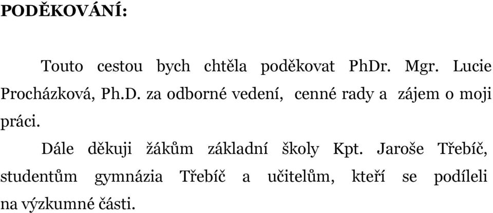 za odborné vedení, cenné rady a zájem o moji práci.