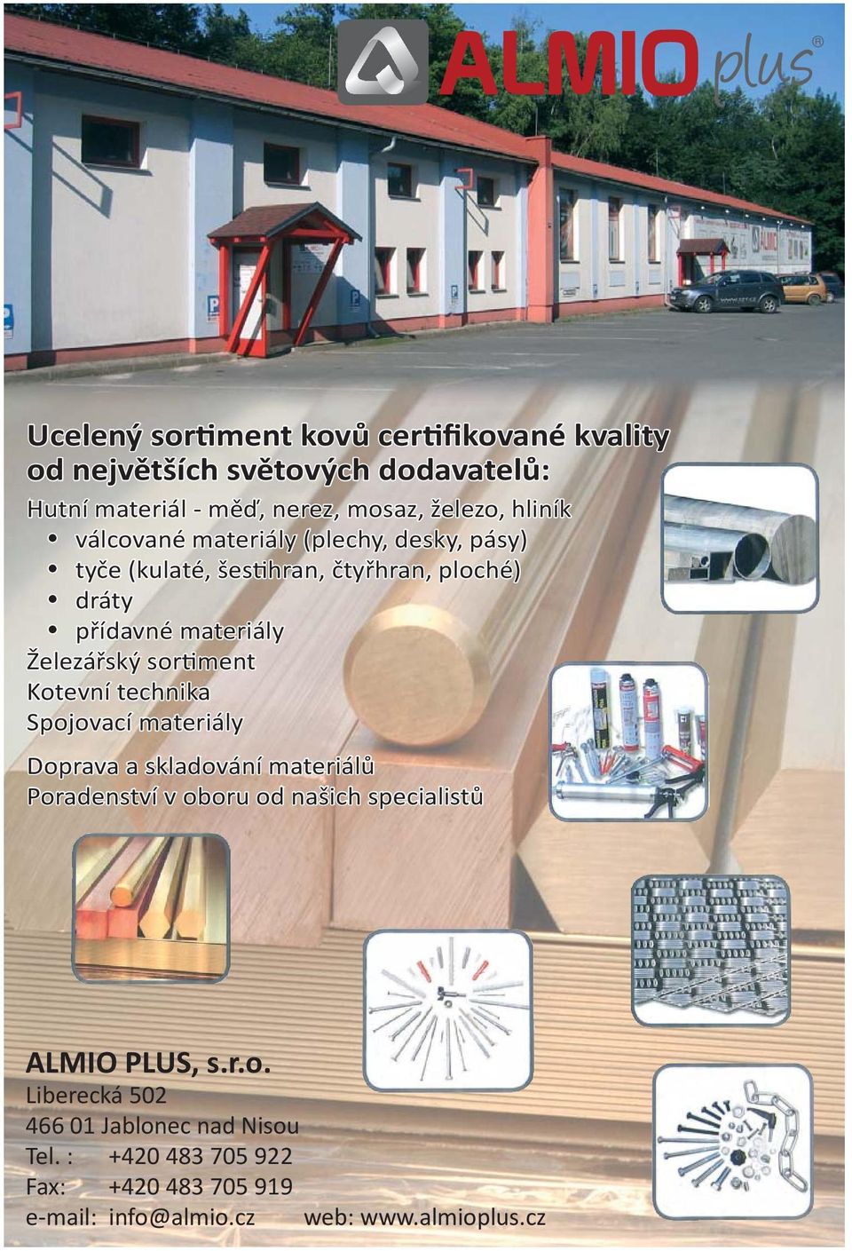 Kotevní technika Spojovací materiály Doprava a skladování materiálů Poradenství v oboru od našich specialistů ALMIO PLUS, s.r.o. Liberecká 502 466 01 Jablonec nad Nisou Tel.