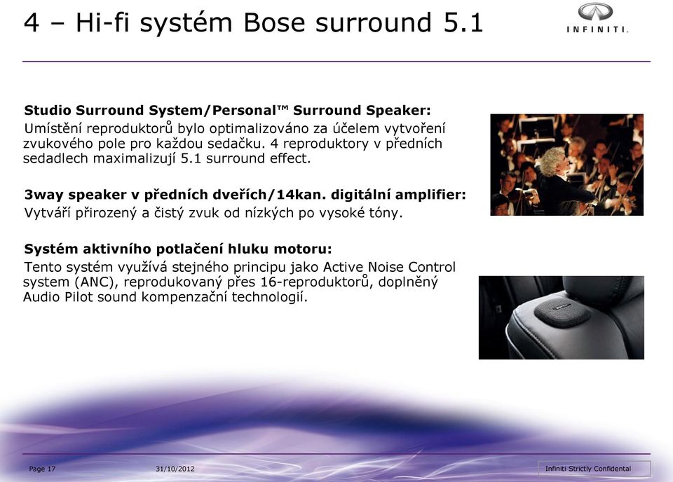 sedačku. 4 reproduktory v předních sedadlech maximalizují 5.1 surround effect. 3way speaker v předních dveřích/14kan.