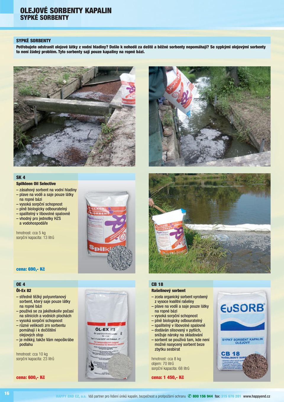 SK 4 Spilkleen Oil Selective zásahový sorbent na vodní hladiny plave na vodě a saje pouze látky na ropné bázi vysoká sorpční schopnost plně biologicky odbouratelný spalitelný v libovolné spalovně