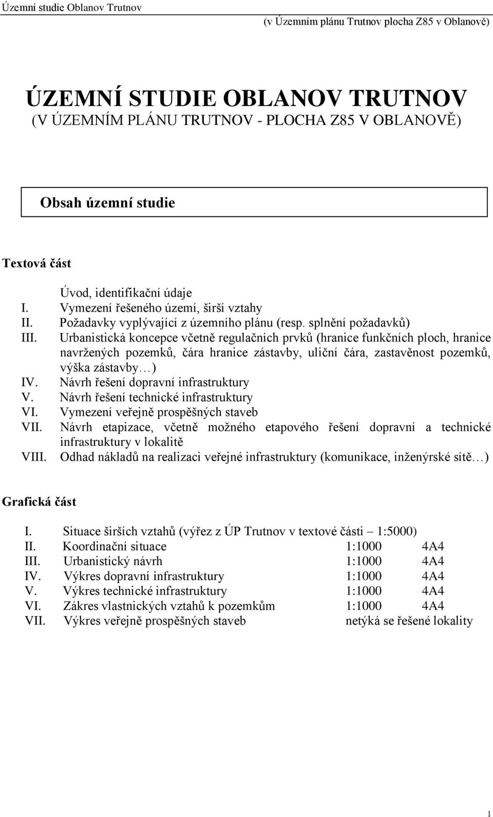 Urbanistická koncepce včetně regulačních prvků (hranice funkčních ploch, hranice navržených pozemků, čára hranice zástavby, uliční čára, zastavěnost pozemků, výška zástavby ) IV.