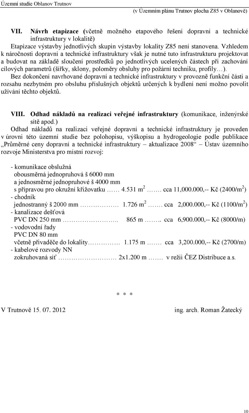 cílových parametrů (šířky, sklony, poloměry obsluhy pro požární techniku, profily ).