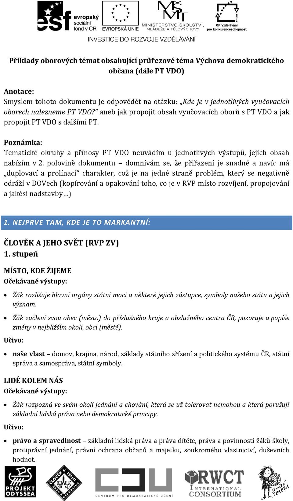 Poznámka: Tematické okruhy a přínosy PT VDO neuvádím u jednotlivých výstupů, jejich obsah nabízím v 2.