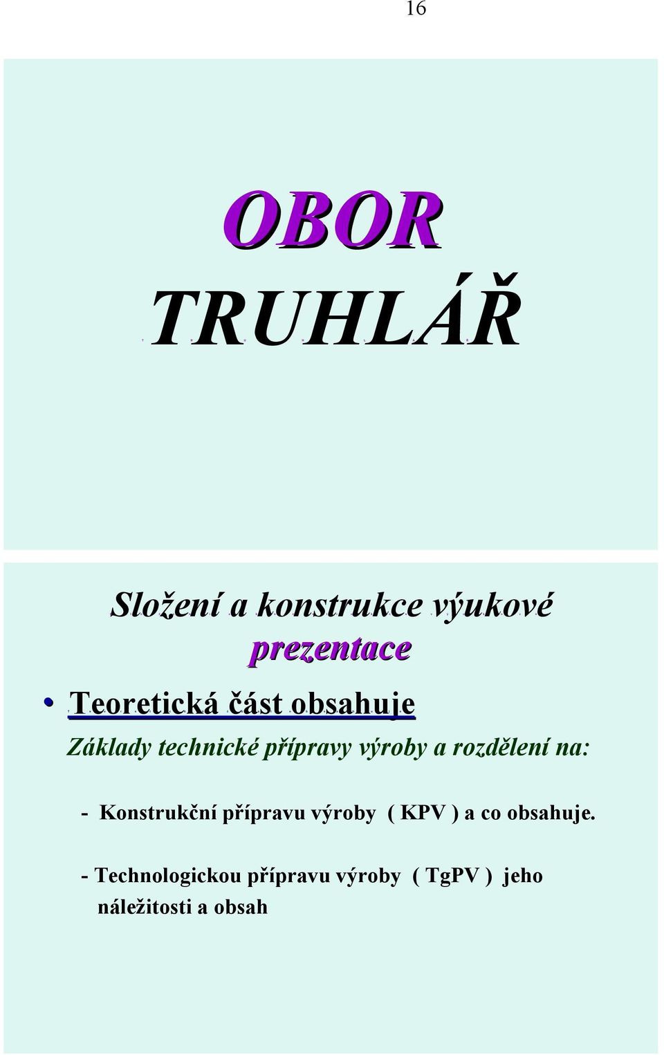 a h u j e Základy technické přípravy výroby a rozdělení na: - Konstrukční přípravu výroby