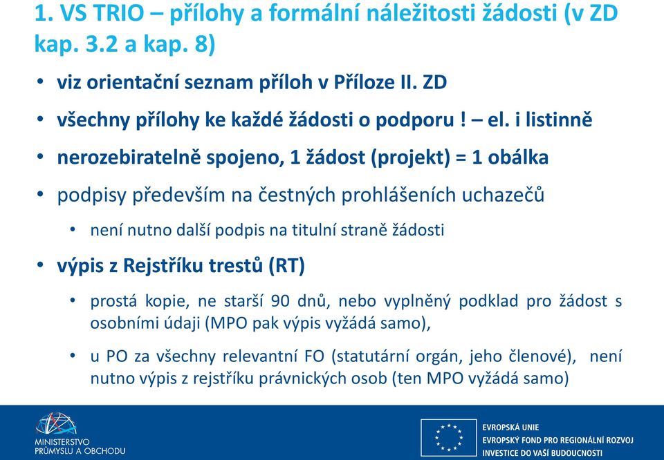 i listinně nerozebiratelně spojeno, 1 žádost (projekt) = 1 obálka podpisy především na čestných prohlášeních uchazečů není nutno další podpis na titulní