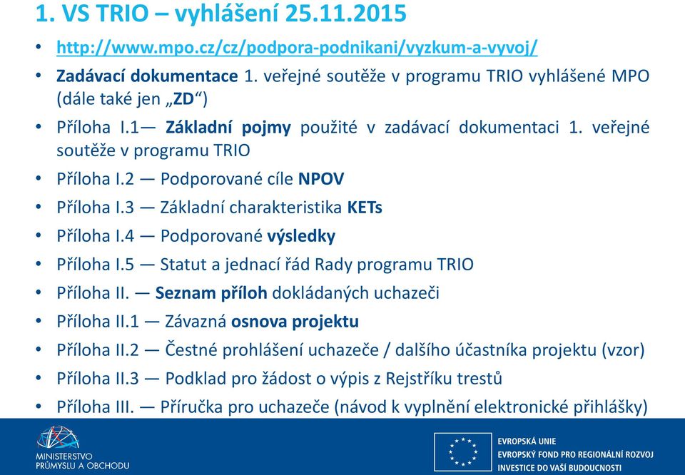 2 Podporované cíle NPOV Příloha I.3 Základní charakteristika KETs Příloha I.4 Podporované výsledky Příloha I.5 Statut a jednací řád Rady programu TRIO Příloha II.