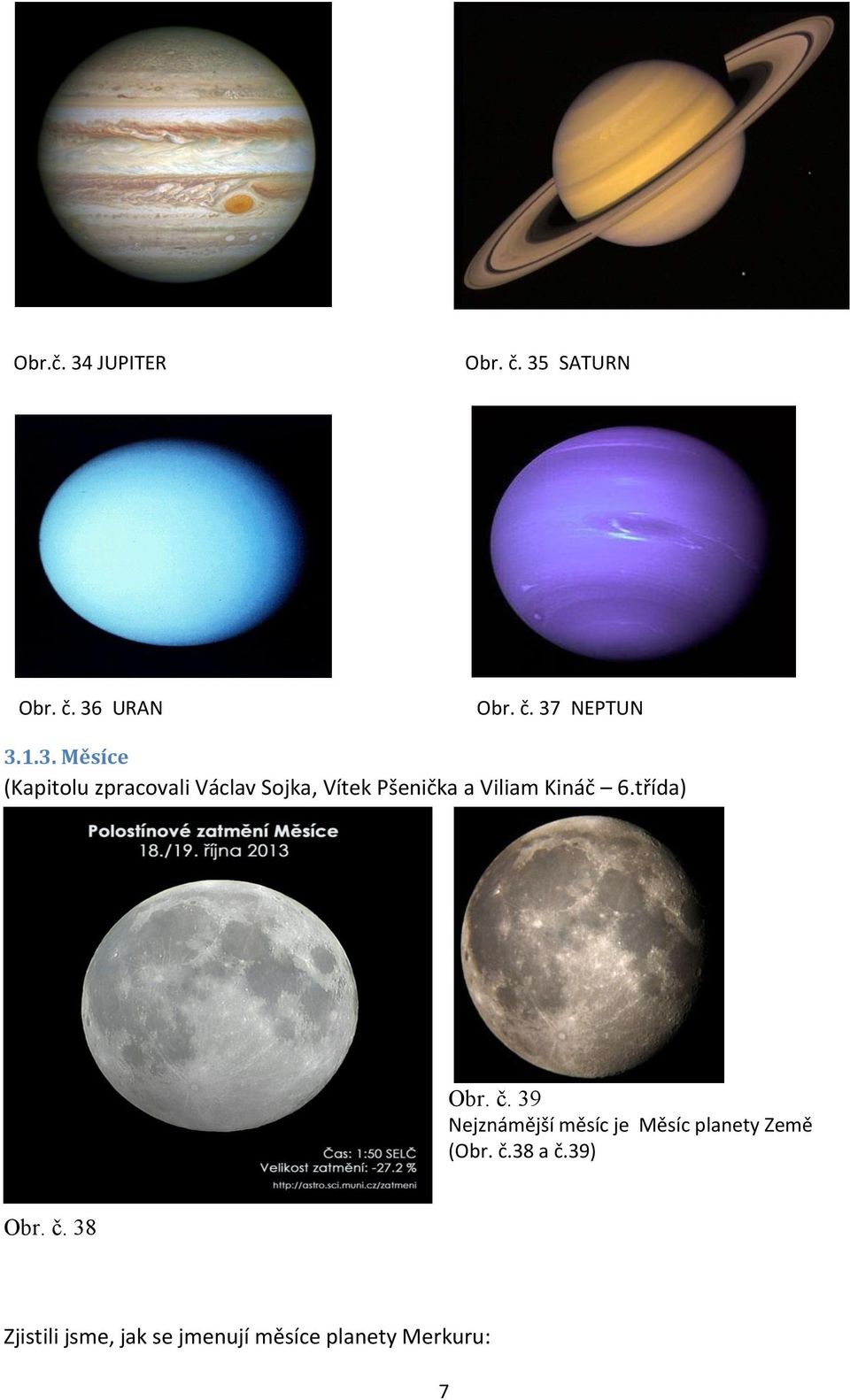Kináč 6.třída) Obr. č. 39 Nejznámější měsíc je Měsíc planety Země (Obr. č.38 a č.