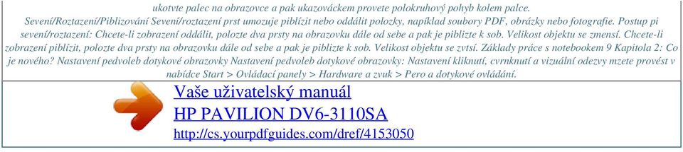 Postup pi sevení/roztazení: Chcete-li zobrazení oddálit, polozte dva prsty na obrazovku dále od sebe a pak je piblizte k sob. Velikost objektu se zmensí.