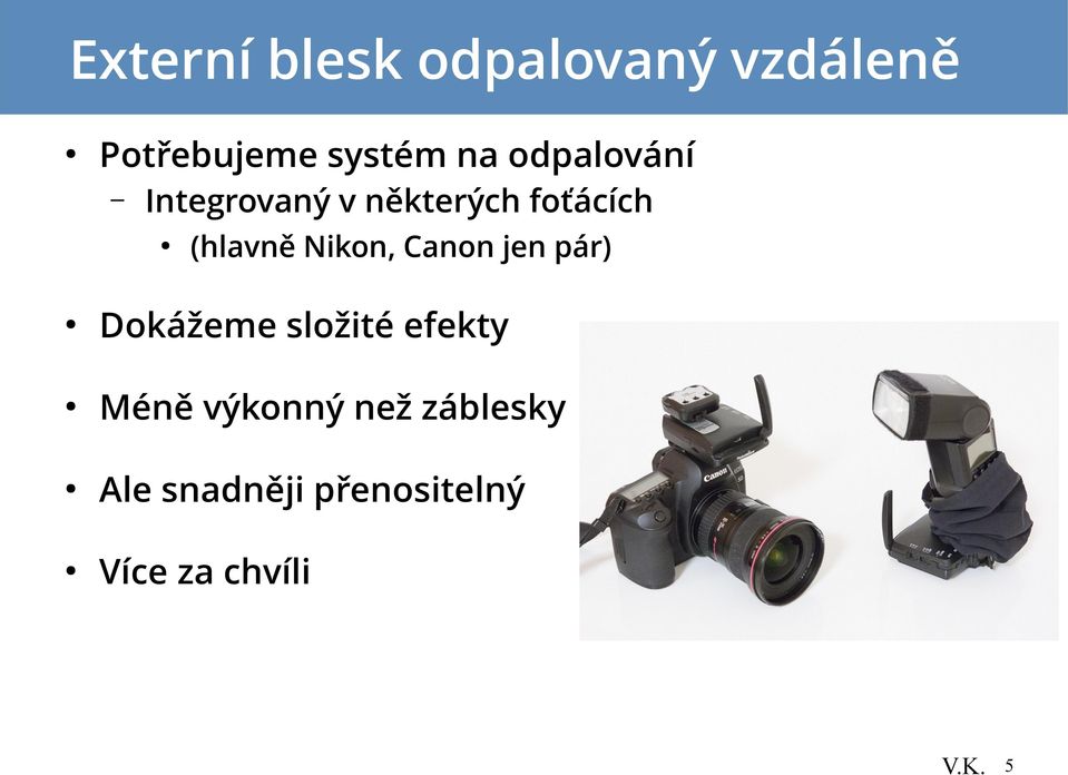 Nikon, Canon jen pár) Dokážeme složité efekty Méně