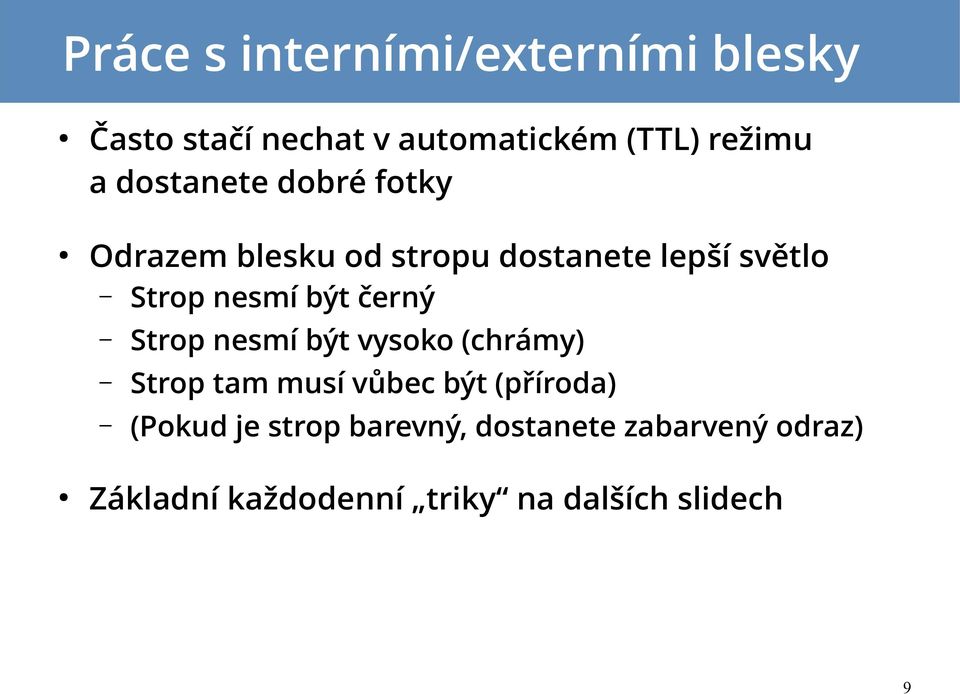 černý Strop nesmí být vysoko (chrámy) Strop tam musí vůbec být (příroda) (Pokud je