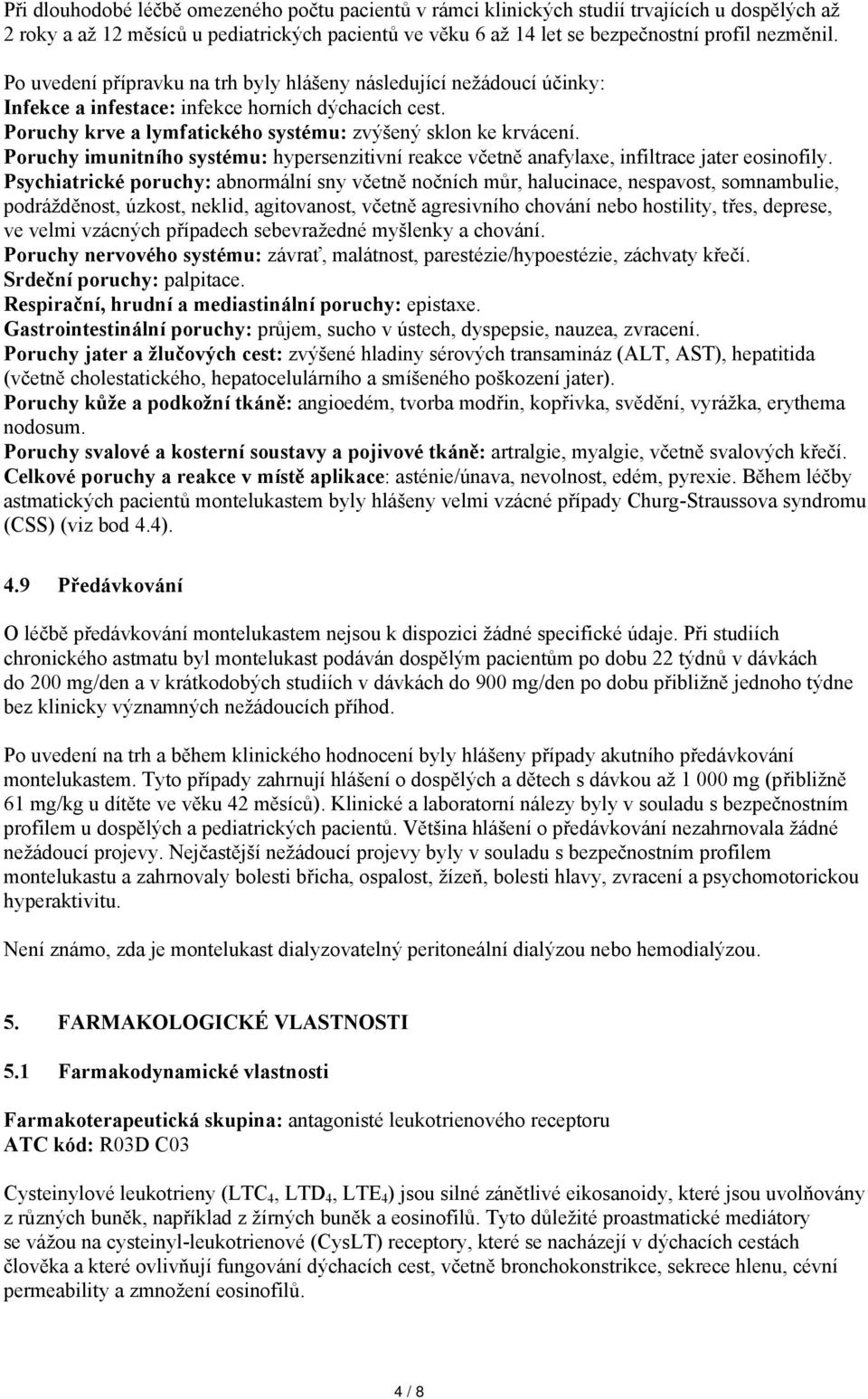 Poruchy imunitního systému: hypersenzitivní reakce včetně anafylaxe, infiltrace jater eosinofily.