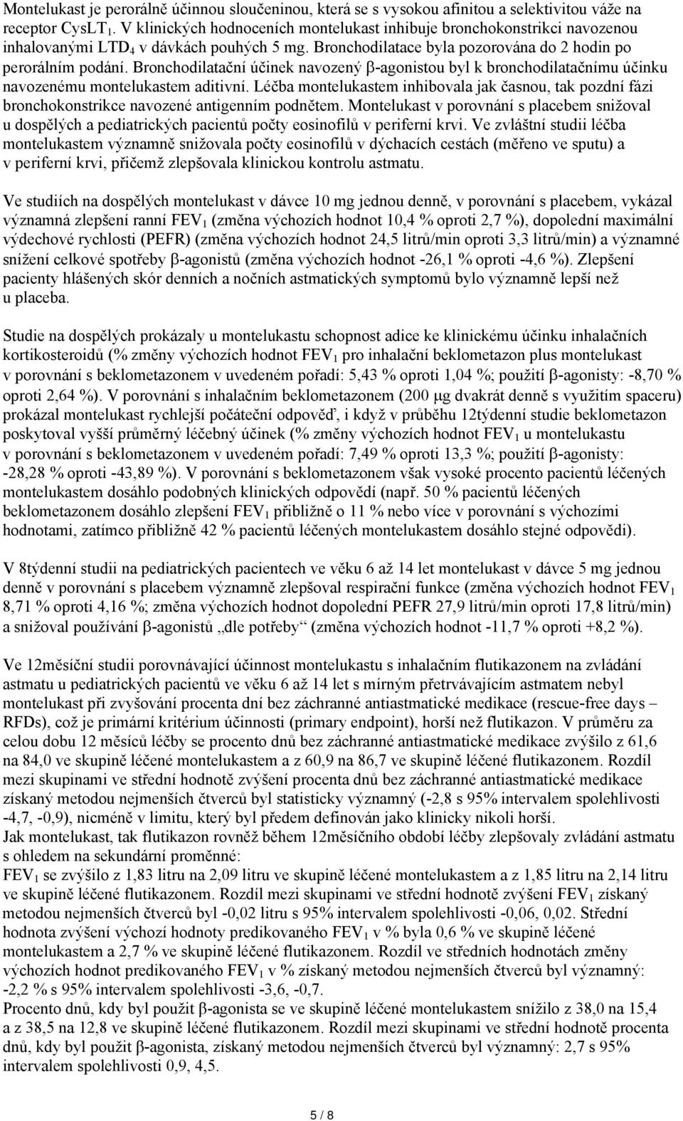 Bronchodilatační účinek navozený β-agonistou byl k bronchodilatačnímu účinku navozenému montelukastem aditivní.
