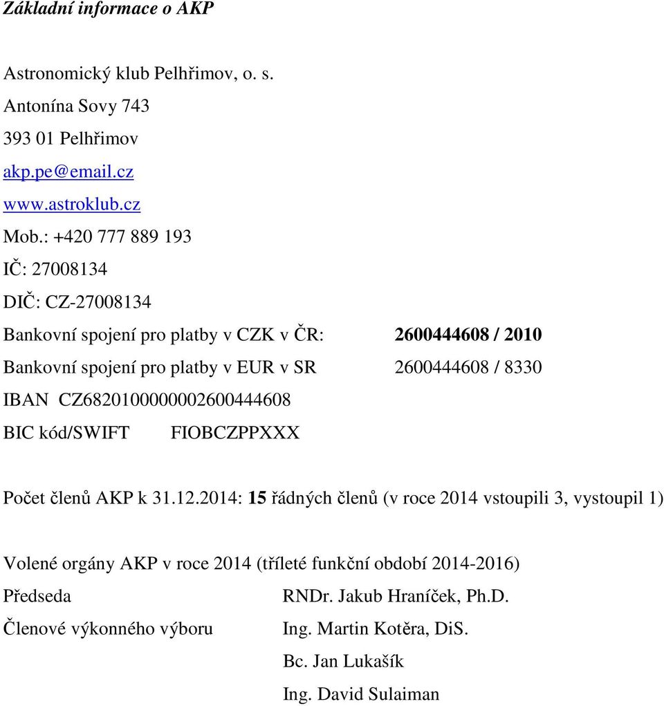 / 8330 IBAN CZ6820100000002600444608 BIC kód/swift FIOBCZPPXXX Počet členů AKP k 31.12.