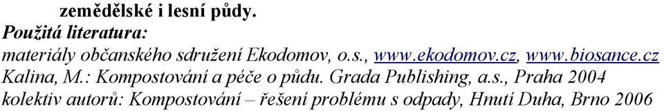 ekodomov.cz, www.biosance.cz Kalina, M.: Kompostování a péče o půdu.