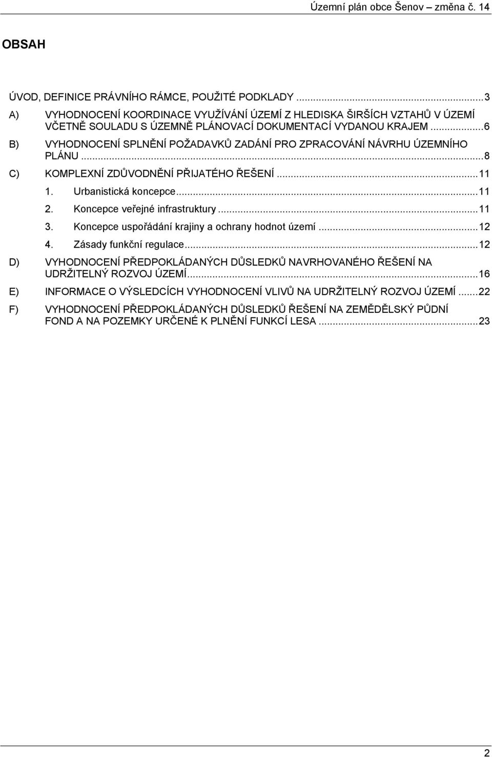 Koncepce veřejné infrastruktury... 11 3. Koncepce uspořádání krajiny a ochrany hodnot území... 12 4. Zásady funkční regulace.