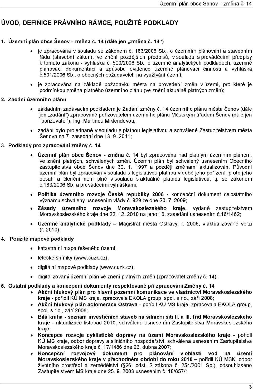 , o územně analytických podkladech, územně plánovací dokumentaci a způsobu evidence územně plánovací činnosti a vyhláška č.501/2006 Sb.