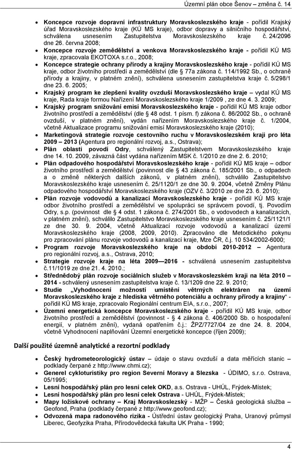 114/1992 Sb., o ochraně přírody a krajiny, v platném znění), schválena usnesením zastupitelstva kraje č. 5/298/1 dne 23. 6.