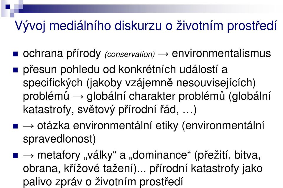 (globální katastrofy, světový přírodní řád, ) otázka environmentální etiky (environmentální spravedlonost)