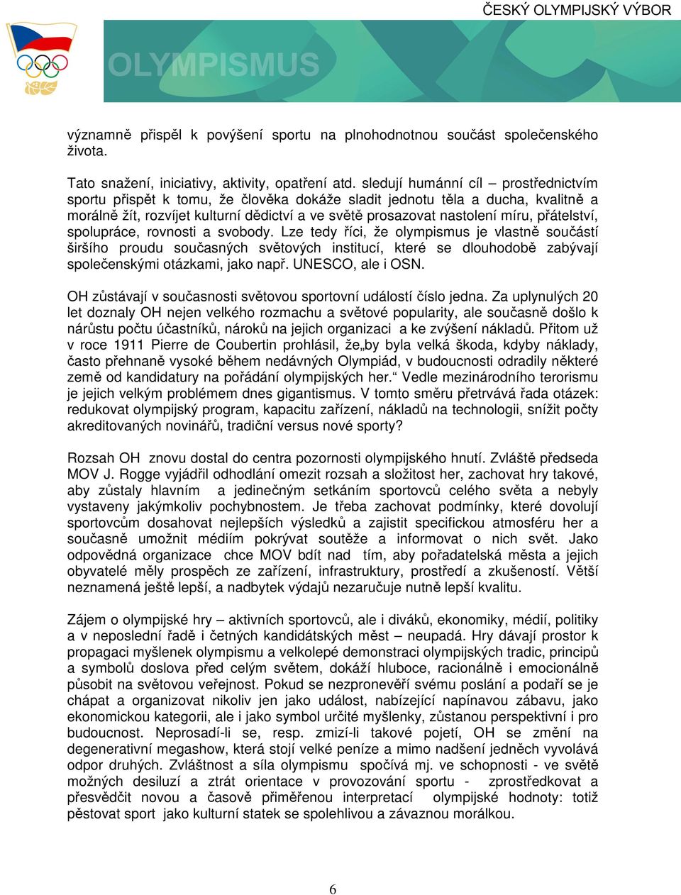 přátelství, spolupráce, rovnosti a svobody.