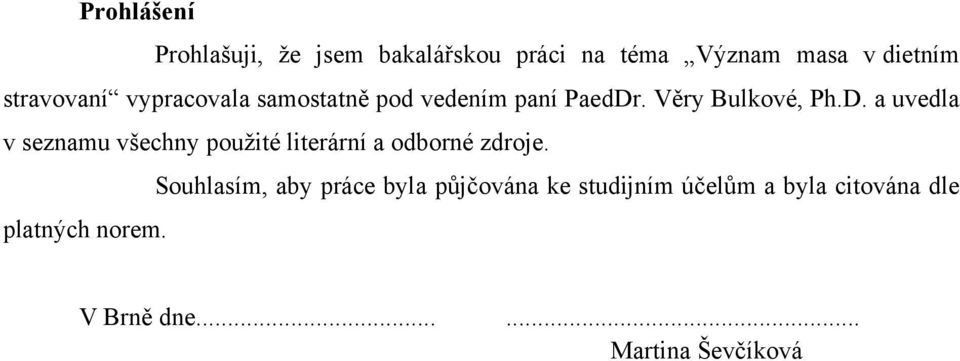 . Věry Bulkové, Ph.D. a uvedla v seznamu všechny pouţité literární a odborné zdroje.