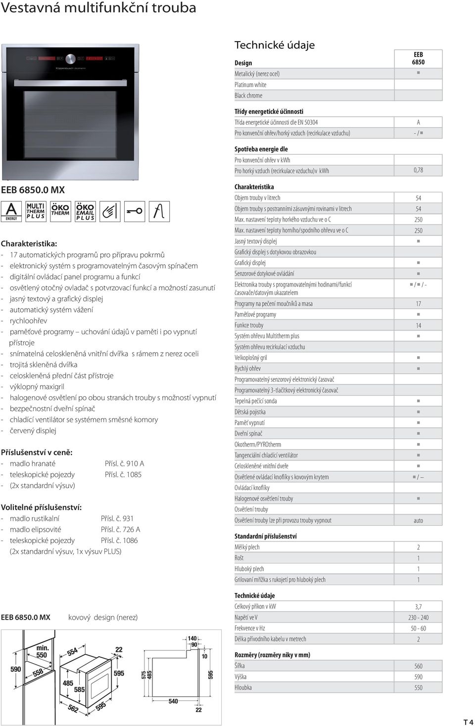 ovladač s potvrzovací funkcí a možností zasunutí - jasný textový a rafický displej - automatický systém vážení - rychloohřev - paměťové proramy uchování údajů v paměti i po vypnutí přístroje -