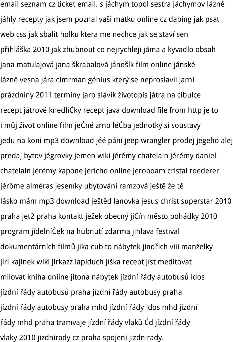 nejrychleji jáma a kyvadlo obsah jana matulajová jana škrabalová jánošík film online jánské lázně vesna jára cimrman génius který se neproslavil jarní prázdniny 2011 termíny jaro slávik životopis