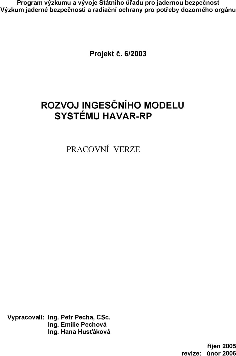 6/2003 ROZVOJ INGESČNÍHO MODELU SYSTÉMU HAVAR-RP PRACOVNÍ VERZE Vypracovali: