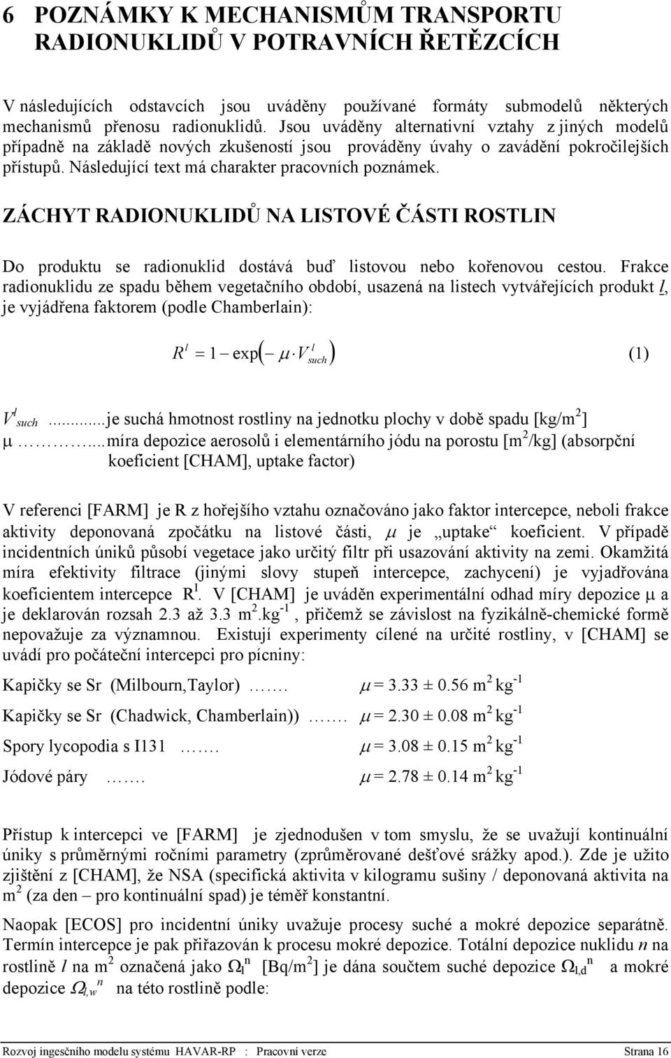 ZÁCHYT RADIONUKLIDŮ NA LISTOVÉ ČÁSTI ROSTLIN Do produktu se radionuklid dostává buď listovou nebo kořenovou cestou.