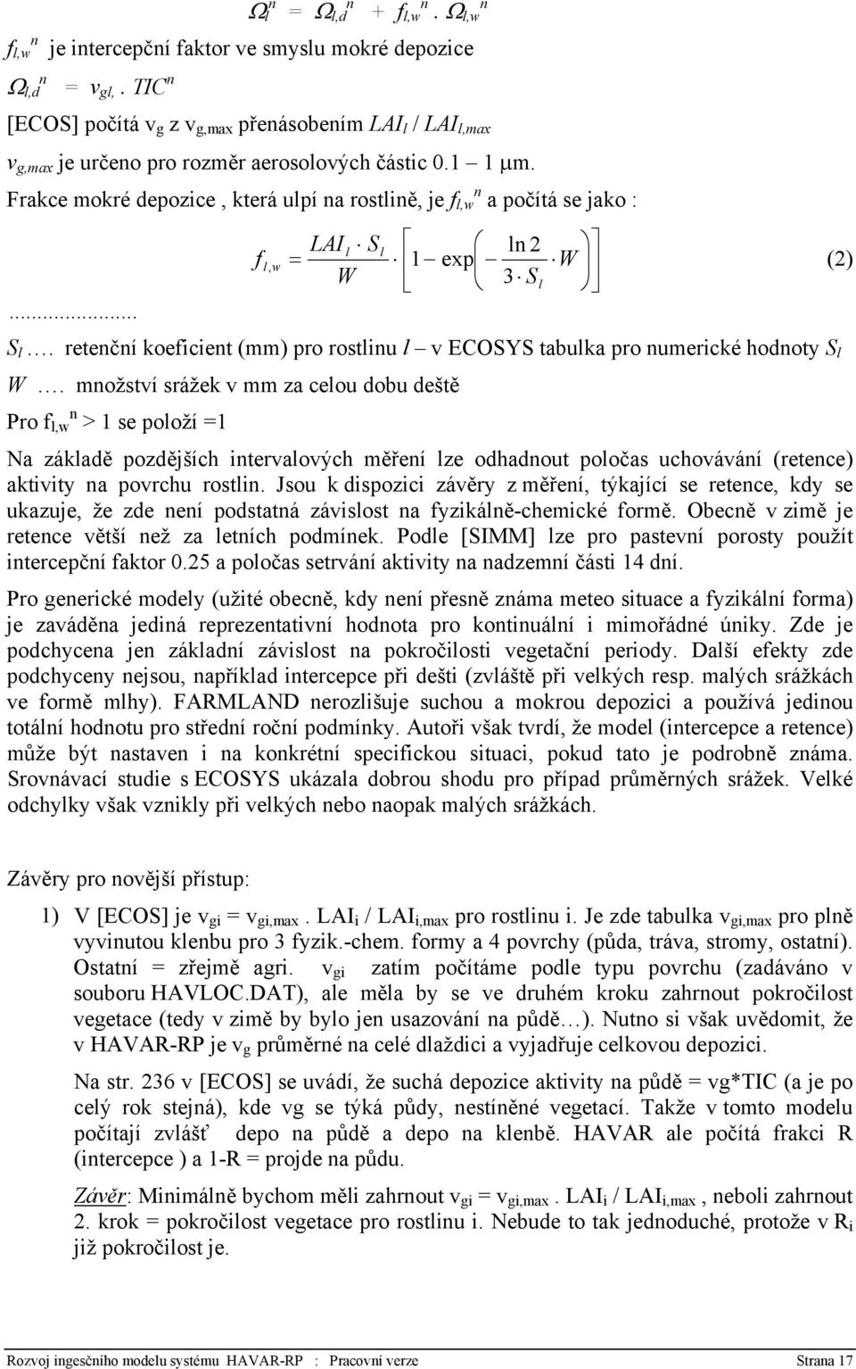 Frakce mokré depozice, která ulpí na rostlině, je f l,w n a počítá se jako :... LAI l Sl ln 2 f = W l, w 1 exp (2) W 3 Sl S l.