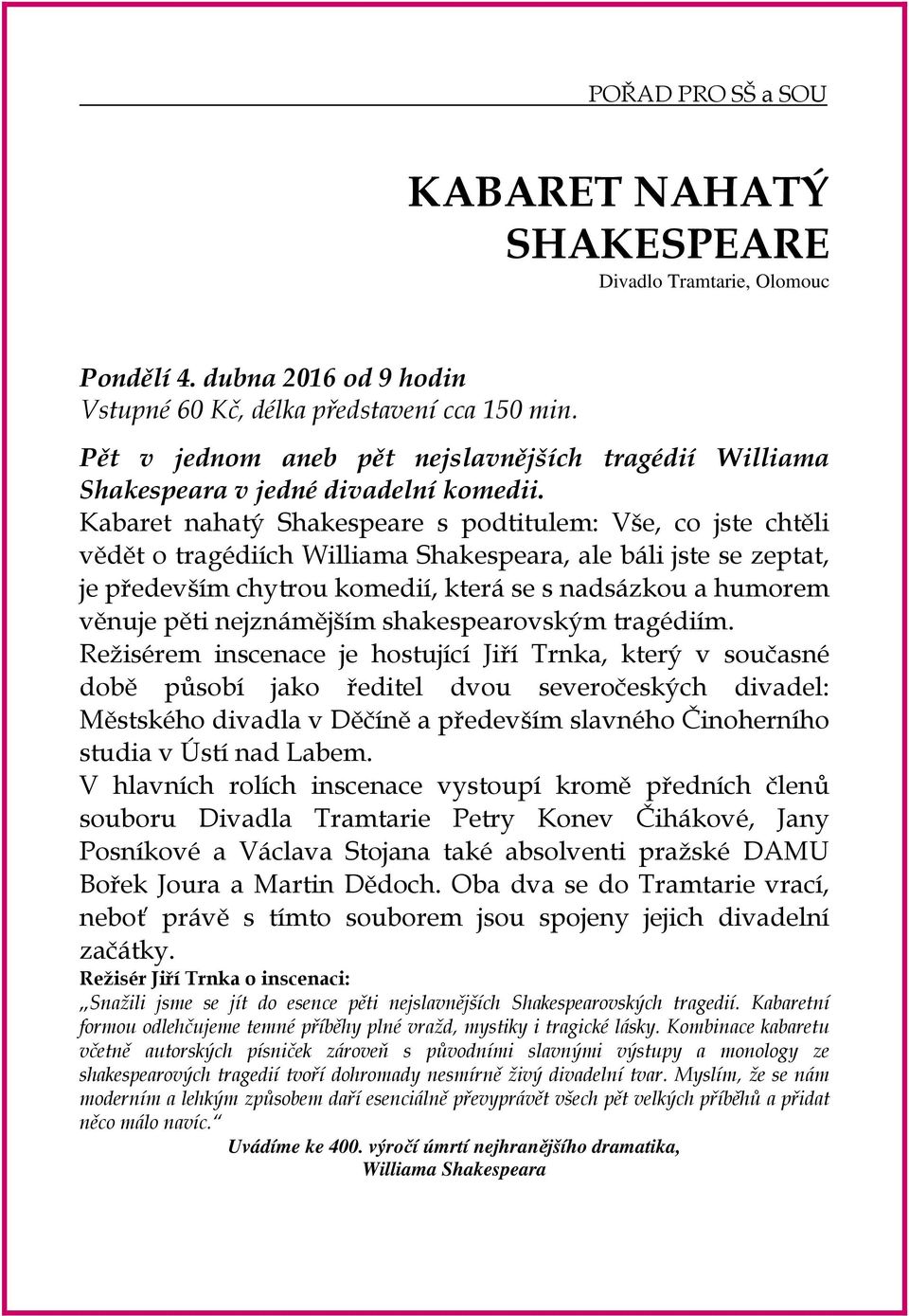 Kabaret nahatý Shakespeare s podtitulem: Vše, co jste chtěli vědět o tragédiích Williama Shakespeara, ale báli jste se zeptat, je především chytrou komedií, která se s nadsázkou a humorem věnuje pěti