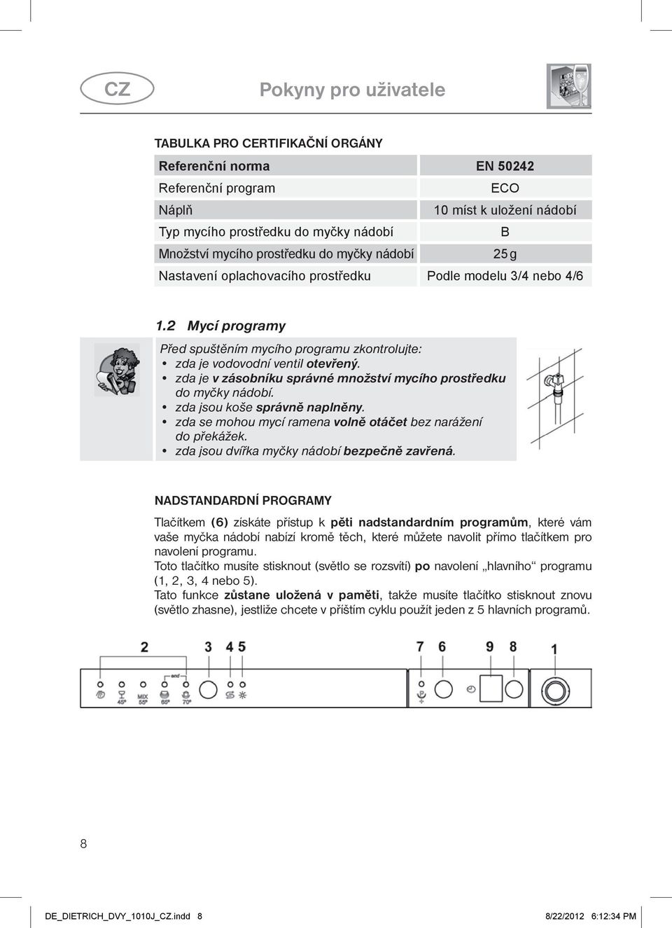 ý مř م لمř وهك ه ž ج ة ه ق ة» zda je do myčky nádobí. zda jsou koše ě ة. ě ف zda se mohou mycí ramena ě مčة bez narážení do překážek.