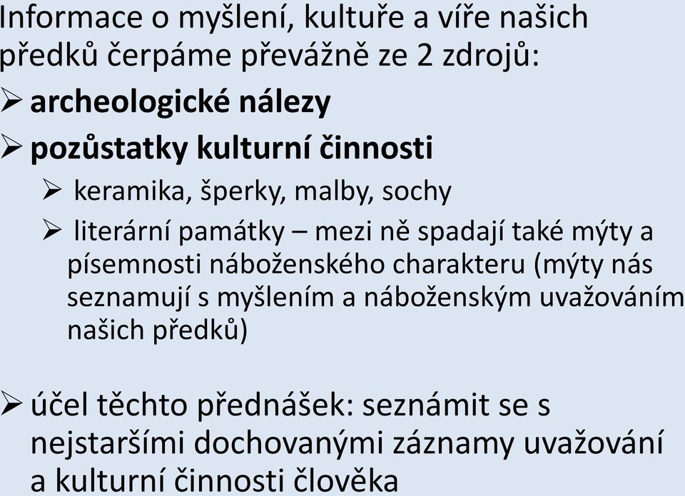 a písemnosti náboženského charakteru (mýty nás seznamují s myšlením a náboženským uvažováním našich