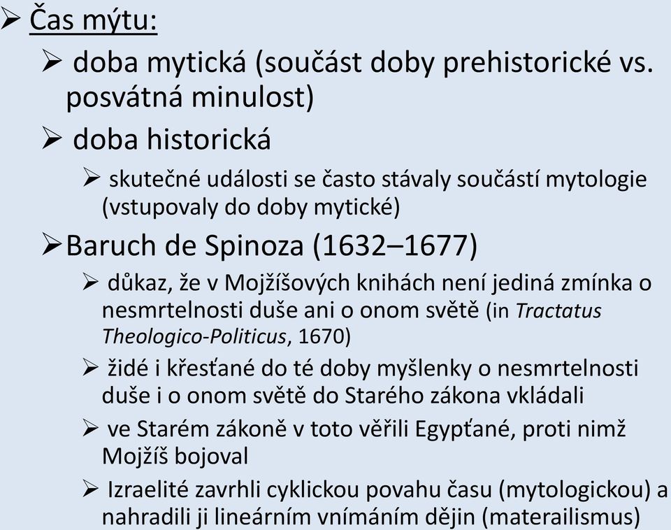 důkaz, že v Mojžíšových knihách není jediná zmínka o nesmrtelnosti duše ani o onom světě (in Tractatus Theologico-Politicus, 1670) židé i křesťané do té