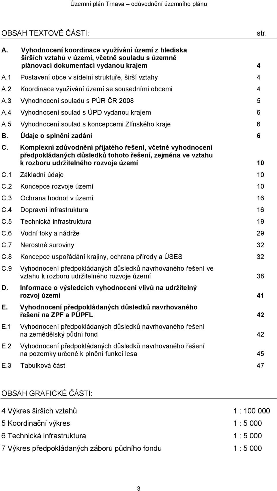 5 Vyhodnocení soulad s koncepcemi Zlínského kraje 6 B. Údaje o splnění zadání 6 C.