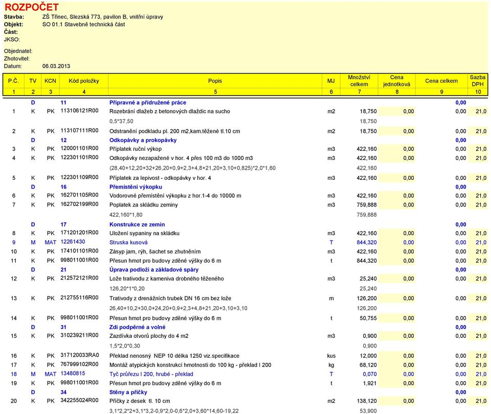 st: JKSO: Objednatel: Zhotovitel: Datum: 06.03.2013 ZŠ Třinec, Slezská 773, pavilon B, vnitřní úpravy SO 01.1 Stavebně technická část Množství Cena Sazba P.Č.