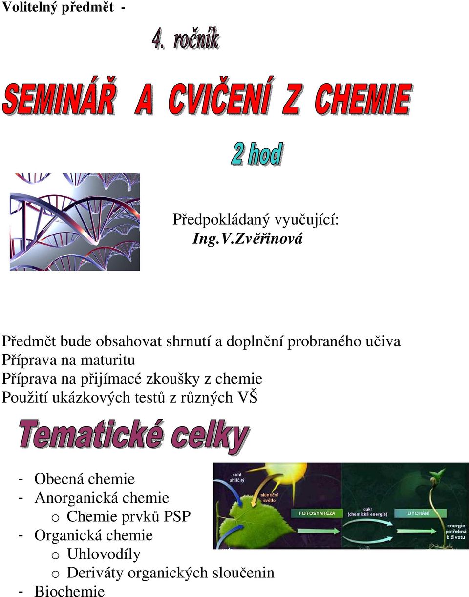 z chemie Použití ukázkových testů z různých VŠ - Obecná chemie - Anorganická chemie o