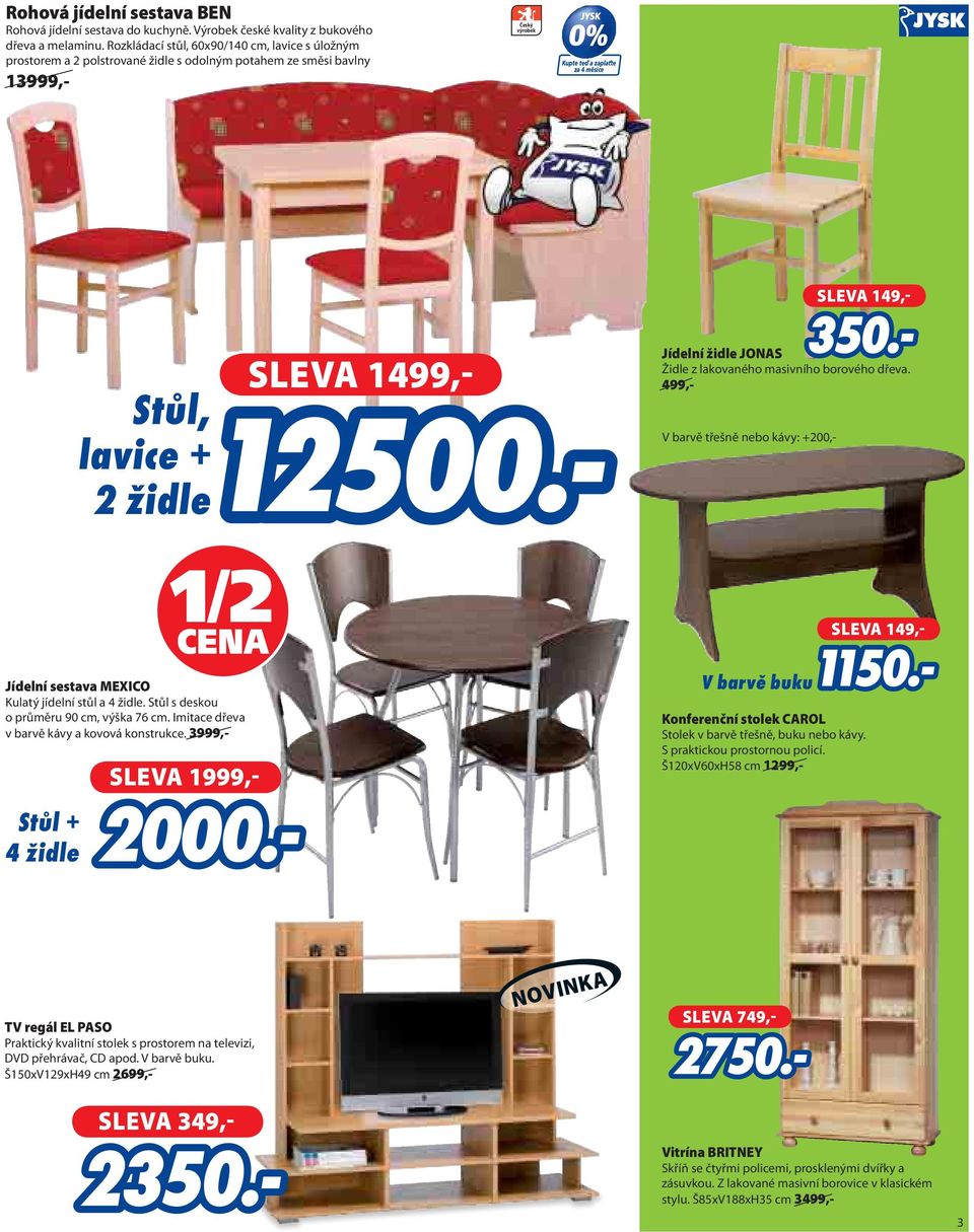 masivního borového dřeva. 499,- V barvě třešně nebo kávy: +200,- SLEVA 149,- Jídelní sestava MEXICO Kulatý jídelní stůl a 4 židle. Stůl s deskou o průměru 90 cm, výška 76 cm.