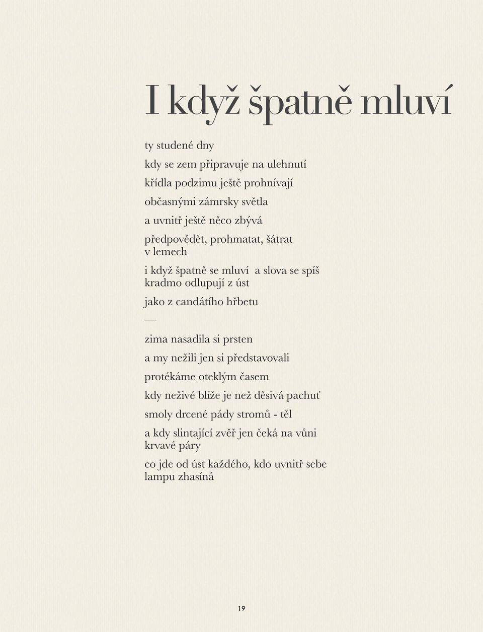 candátího hřbetu zima nasadila si prsten a my nežili jen si představovali protékáme oteklým časem kdy neživé blíže je než děsivá