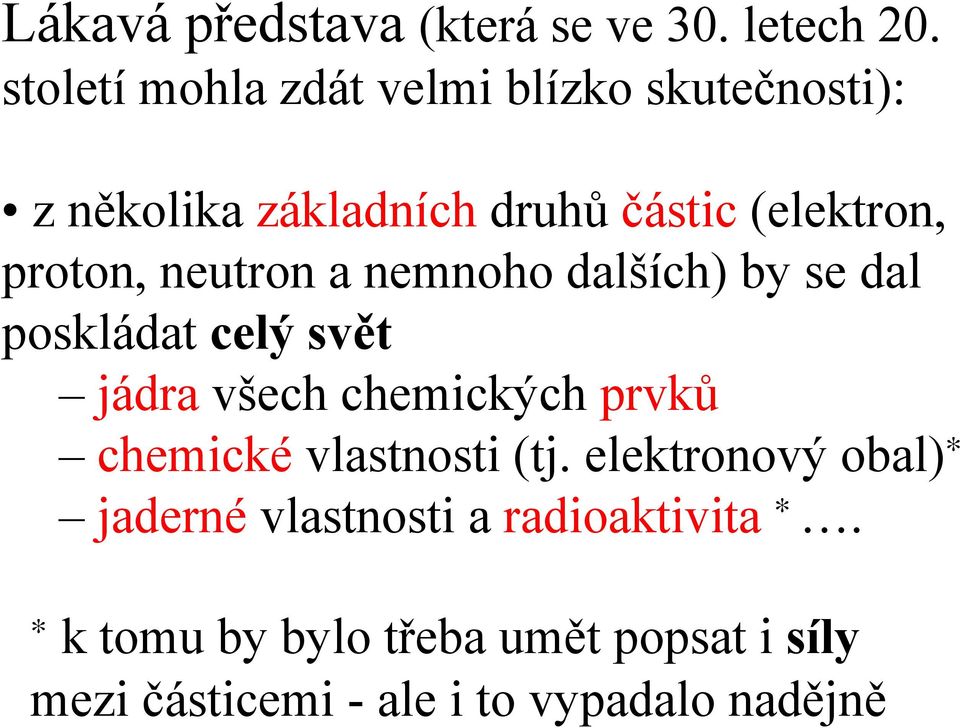 neutron a nemnoho dalších) by se dal poskládat celý svět jádra všech chemických prvků chemické