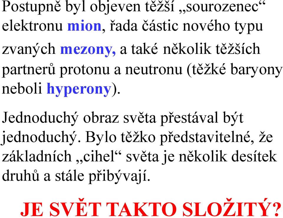 hyperony). Jednoduchý obraz světa přestával být jednoduchý.