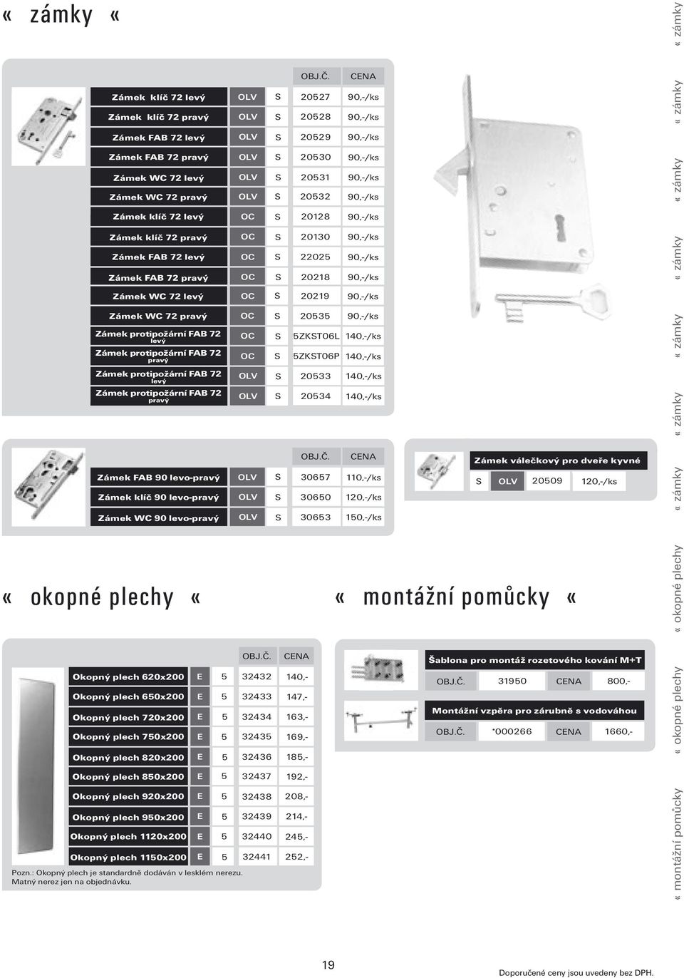 levo-pravý Zámek WC 90 levo-pravý «okopné plechy «Okopný plech 620x200 Okopný plech 650x200 Okopný plech 720x200 Okopný plech 750x200 Okopný plech 820x200 Okopný plech 850x200 Okopný plech 920x200